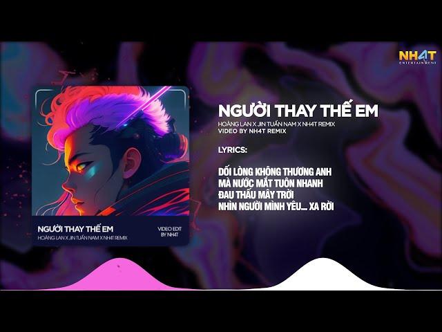 Người Thay Thế Em ↱ NH4T Remix ↲ - Hoàng Lan, Jin Tuấn Nam / Audio Lyrics Video