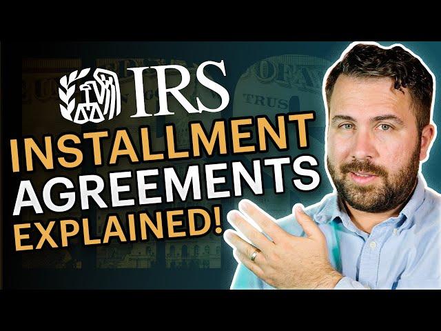 IRS Installment Agreements EXPLAINED | How IRS Payment Plans Work