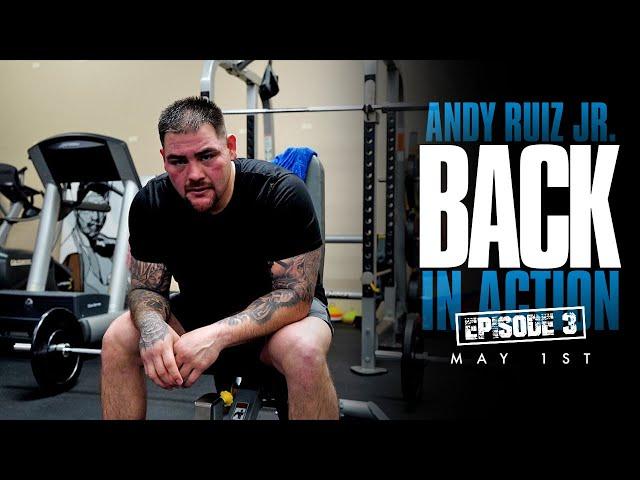 Andy Ruiz Jr Back In Action May 1st (Episode 3)