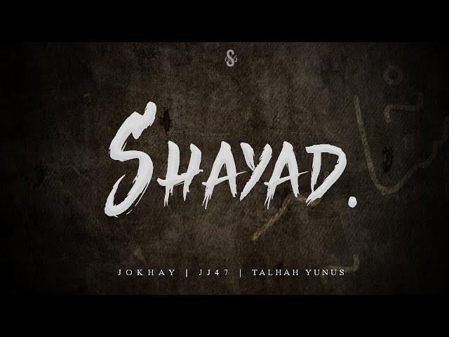 SHAYAD - Jokhay | JJ47 | Talhah Yunus