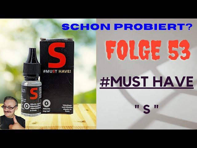 Schon Probiert? Folge 53: #Must Haven! "S" Liquid mit leichten schwächen.