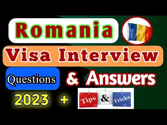 Romania Visa Interview Questions and Answers 2023 for best Preparation tips and tricks