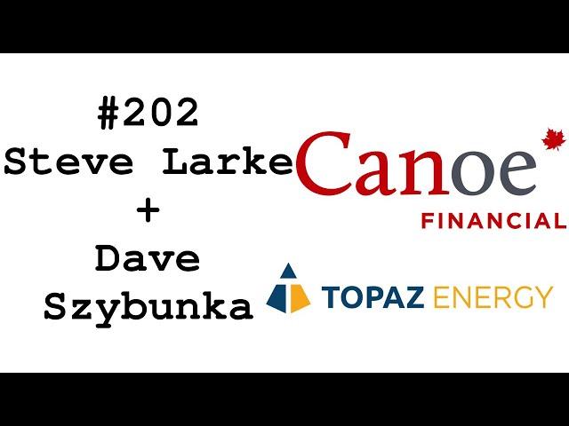 #202: Steve Larke & Dave Szybunka(Topaz/Canoe Financial) - Energy Demand & How Investors Can Benefit