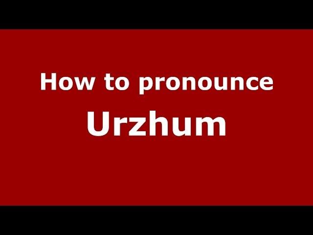 How to pronounce Urzhum (Russian/Russia)  - PronounceNames.com