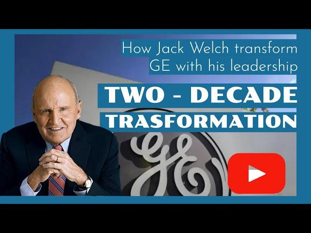 GE's Two-Decade Transformation | Jack Welch's Leadership | Change Management | MBA Case Study