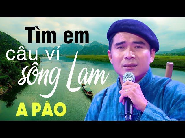 Tìm Em Câu Ví Sông Lam - A Páo - Dân ca xứ Nghệ đắm say lòng người