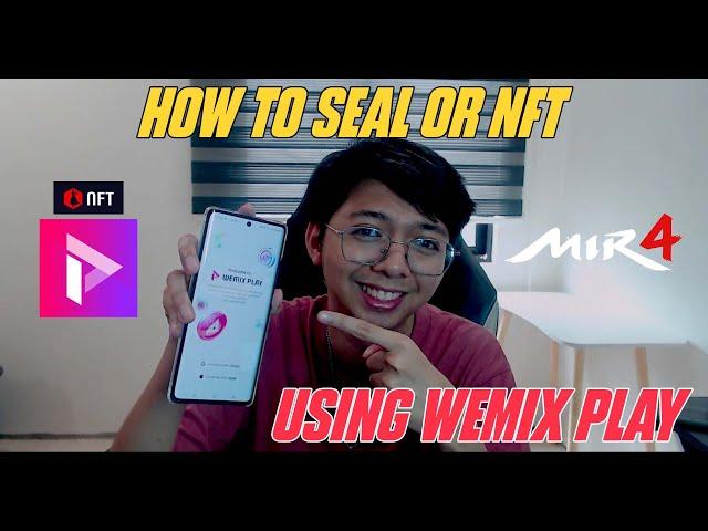 HOW TO SEAL/NFT MIR4 USING WEMIX PLAY 2025 [TAGALOG]