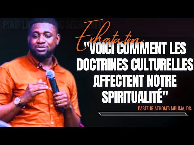 VOICI COMMENT LES DOCTRINES CULTURELLES AFFECTENT NOTRE SPIRITUALITÉ/PST. ATHOM'S MBUMA/PRÉDICATION