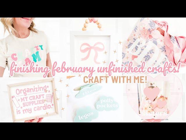 Craft With Me!  Finishing My Unfinished Crafts for February! | Cricut Craft Inspiration 2025