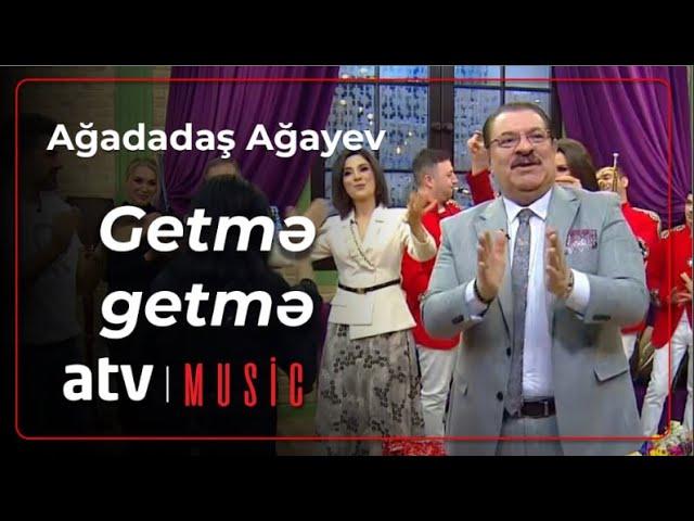 Ağadadaş Ağayev - Getmə getmə