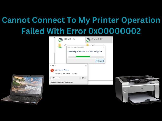 Cannot Connect To My Printer   Operation Failed With Error 0x00000002