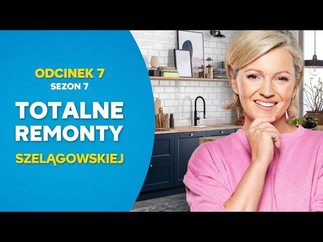 TOTALNE REMONTY SZELĄGOWSKIEJ S07E07