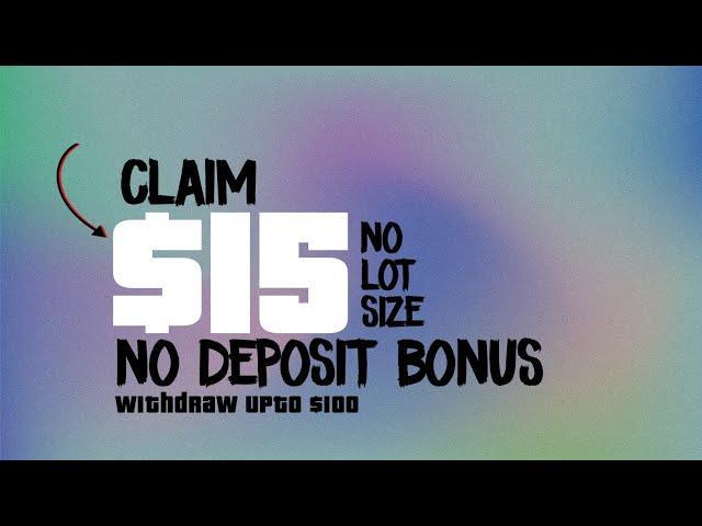 $15 No Deposit Bonus • Withdraw Upto $100 • No Lot Size Required