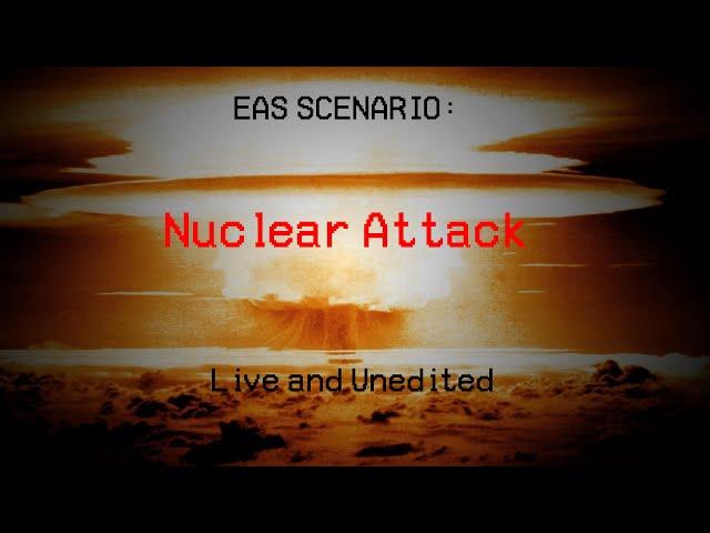 EAS Scenario: Nuclear Attack Live and Unedited V2