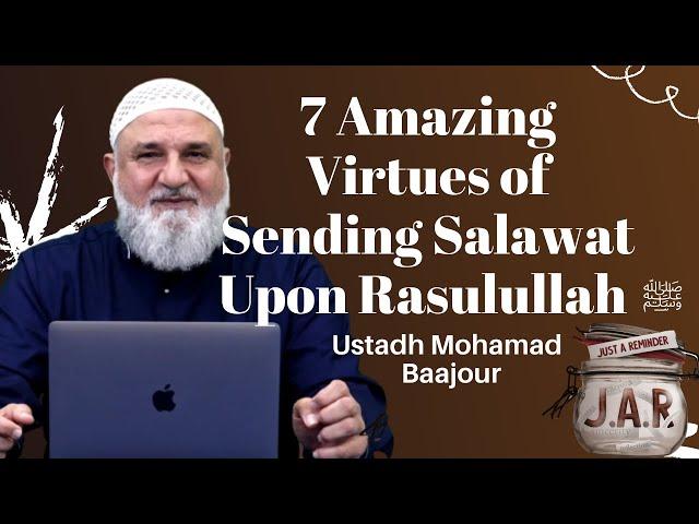 JAR #45 | 7 Amazing Virtues of Sending Salawat Upon Rasulullah ﷺ | Ustadh Mohamad Baajour