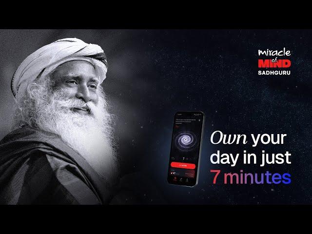 Miracle of Mind – Own Your Day in Just 7 Minutes | Sadhguru