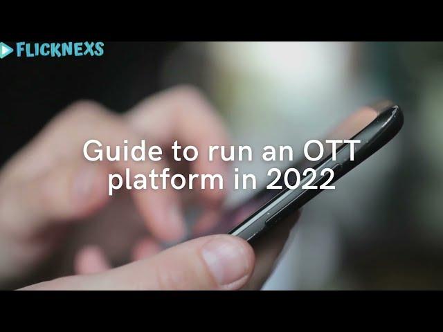 Guide to run an OTT platform in 2022 | OTT Platform Providers | Flicknexs