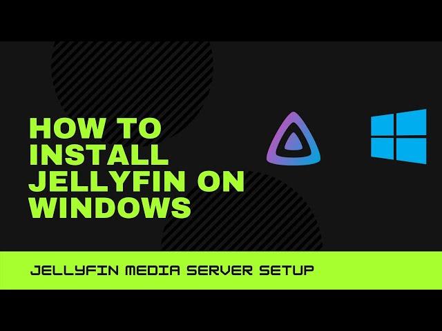 How to Install Jellyfin on Windows - Jellyfin Media Server Setup on Windows 10