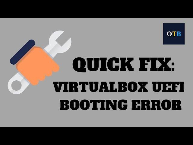 Quick Fix: Virtualbox UEFI Booting Error