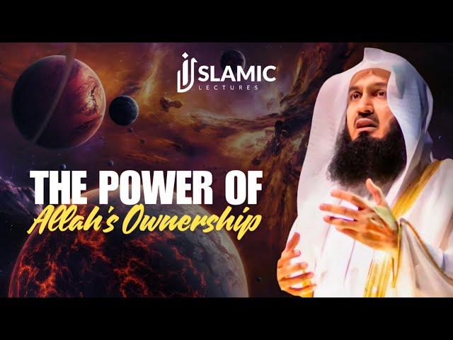 The Power of Allah's Ownership: Lessons From The Quran - Mufti Menk | Islamic Lectures