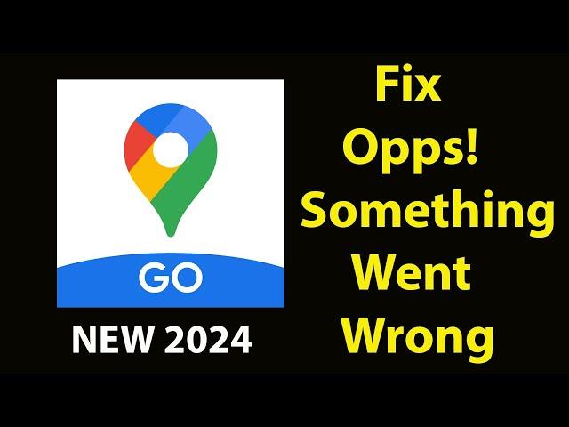 Fix Google Maps Go App Oops Something Went Wrong Error | Fix Google Maps Go went wrong error