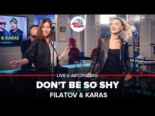 FILATOV & KARAS - Don't Be So Shy (LIVE @ Авторадио)