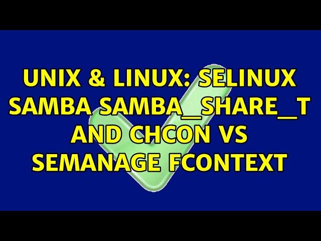 Unix & Linux: selinux samba samba_share_t and chcon vs semanage fcontext