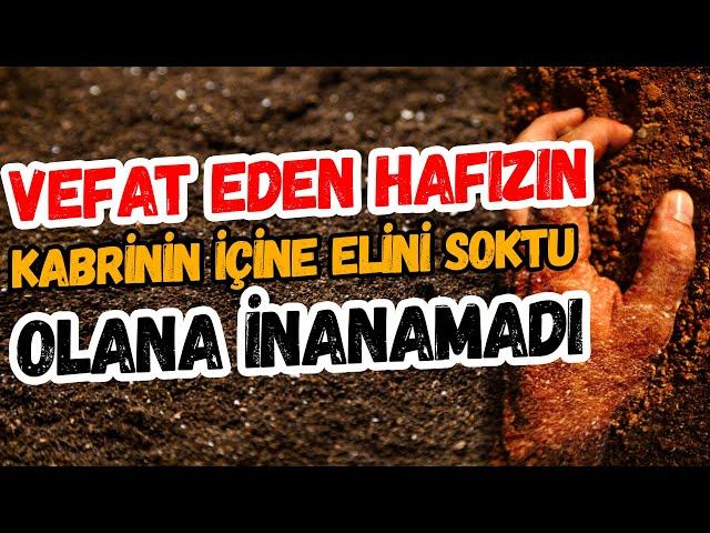 Vefat Eden Hafızın Kabrinin İçine Elini Soktu Olana İnanamadı GERÇEK OLAY