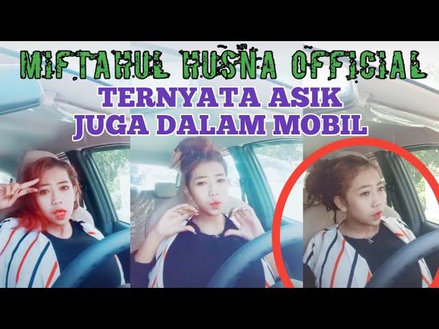 Miftahul Husna || Super Hot Goyang Tik Tok Dalam Mobil Terbaru Part II