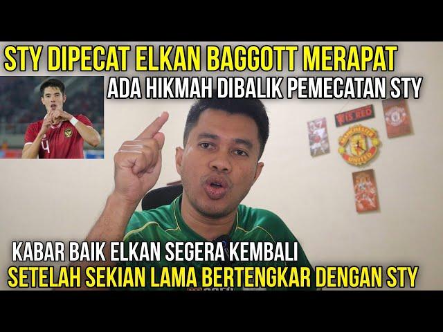 KABAR BAIK‼️STY DIPECAT ELKAN BAGGOTT MERAPAT KE TIMNAS‼️ADA HIKMAH DIBALIK PEMECATAN STY‼️