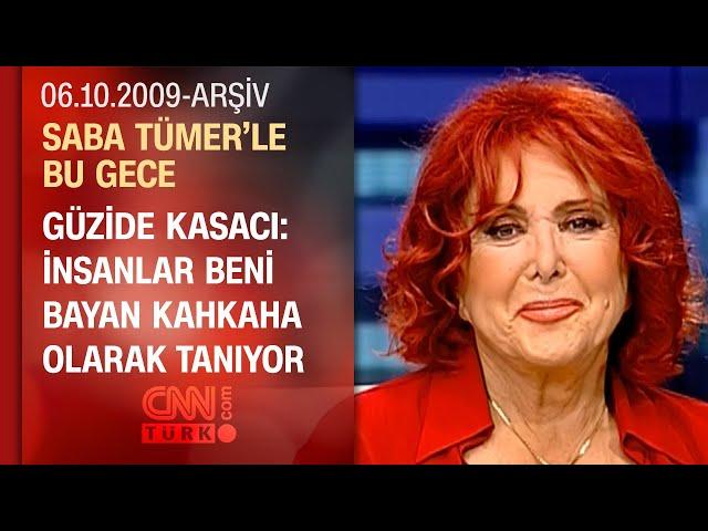 Güzide Kasacı: Kahkahalarım yüzümden başıma çok iş geldi - Saba Tümer'le Bu Gece - 06.10.2009