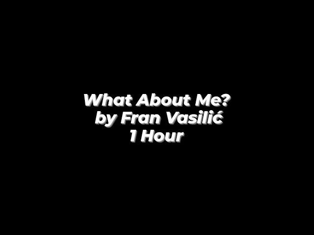 What About Me? by Fran Vasilić from TikTok (Chorus Part) - 1 Hour