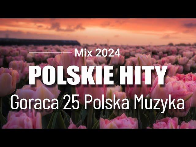 Najpopularniejsze Piosenki 2024  Polskie Hity 2024 - Top Piosenki 2024 Polskie