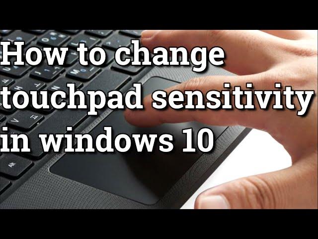 How to change touchpad sensitivity in windows 10