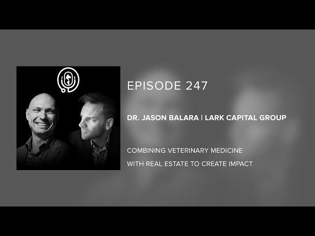 Dr. Jason Balara | Lark Capital Group - Combining Vet Medicine with Real Estate to Create Impact