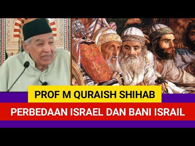 PERBEDAAN ISRAEL DAN BANI ISRAIL | PROF QURAISH SHIHAB