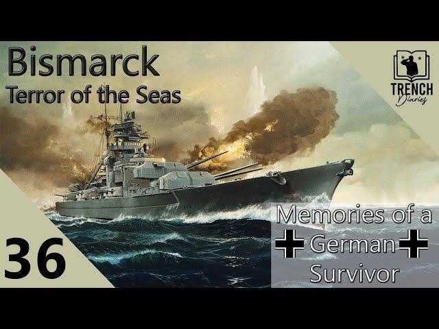 Battleship Bismarck - Pt. 36 | A Survivor's Story of Service aboard the Iron Giant | Trench Diaries