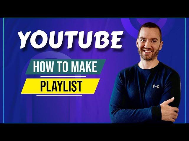 How To Make A Playlist On YouTube (For Your Channel)