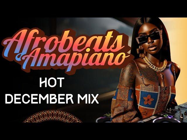 Latest afrobeat 2024 x December Amapiano mix 2024  Best african music 2024 / 2025