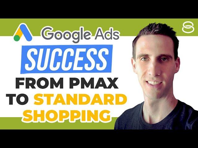  Google Ads Success From Performance Max to Standard Shopping