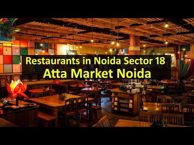 Restaurants in Noida Sector 18(Atta Market) For Breakfast, Lunch, Dinner | For Couple, Family