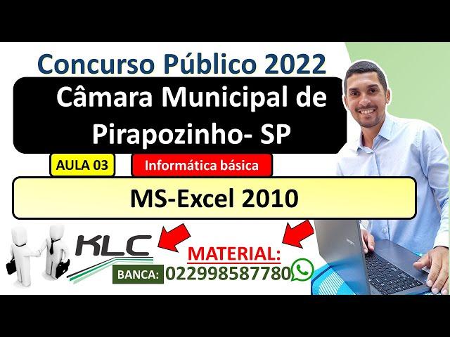 03 - MS-Excel 2010 - - Informática básica -  CONCURSO CÂMARA DE PIRAPOZINHO - SP - Banca KLC 2022.