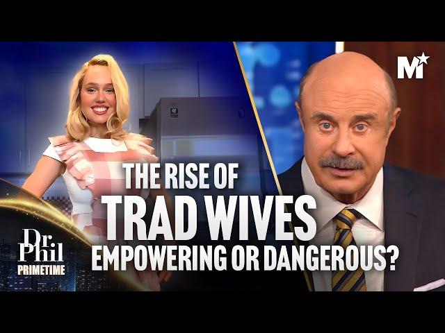 Dr. Phil: Is The Tradwife Movement More Harm Than Good? | Dr. Phil Primetime