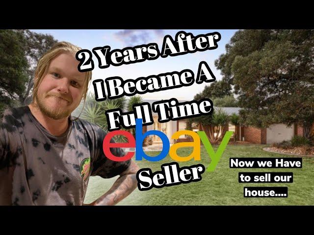 I Became A FULL Time eBay Seller 2 Years Ago.. Now we have to Sell Our House!