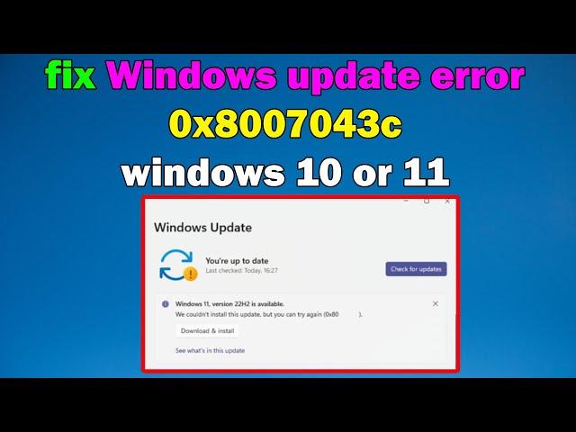 How to fix Windows update error 0x8007043c windows 10 or 11