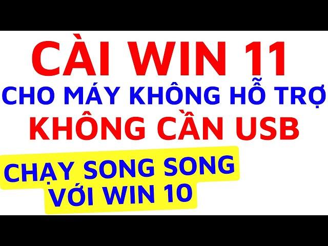 Cài win 11 cho máy không hỗ trợ. Cài win 11 không cần usb. Cài win 11 tự động chạy song song win 10