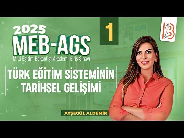 22) MEB - AGS - Türk Eğitim Sisteminin Tarihsel Gelişimi 1 - Ayşegül ALDEMİR - 2025