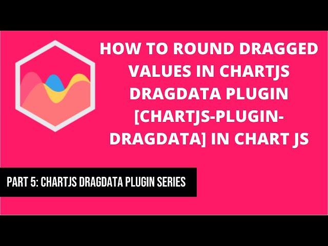 How to Round Dragged Values in Dragdata Plugin [chartjs-plugin-dragdata] in chart js | Part 5