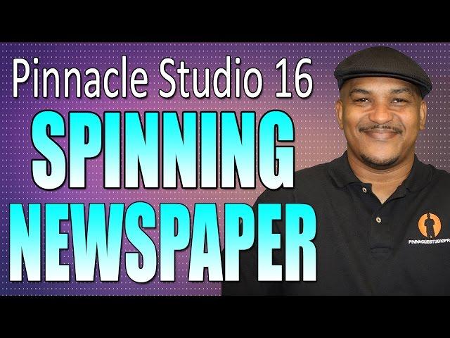 Pinnacle Studio 16 & 17 - Spinning Newspaper Tutorial