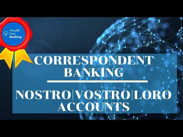 Correspondent Banking | Nostro, Vostro and Loro Accounts - Learn in 8 Mins